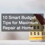 10 Smart Budget Tips for Maximum Repair at Home