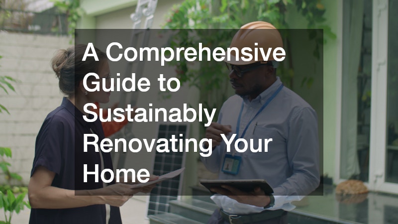 A Comprehensive Guide to Sustainably Renovating Your Home