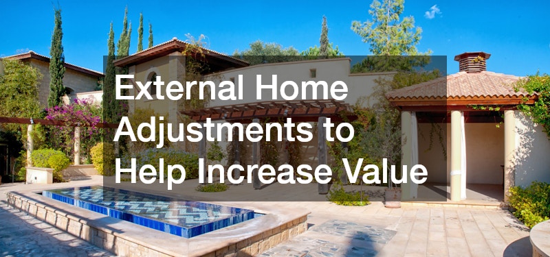 External Home Adjustments to Help Increase Value