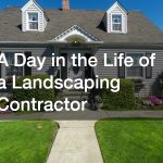 A Day in the Life of a Landscaping Contractor
