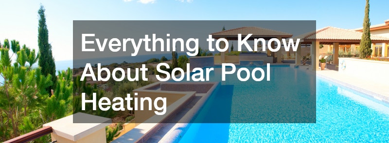 Everything to Know About Solar Pool Heating