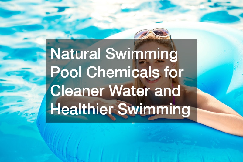 Natural Swimming Pool Chemicals for Cleaner Water and Healthier Swimming