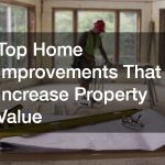 Top Home Improvements That Increase Property Value