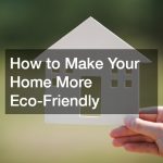 How to Make Your Home More Eco-Friendly