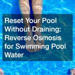 Reset Your Pool Without Draining  Reverse Osmosis for Swimming Pool Water