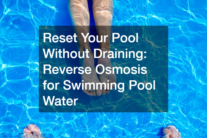 Reset Your Pool Without Draining  Reverse Osmosis for Swimming Pool Water
