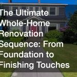 The Ultimate Whole-Home Renovation Sequence  From Foundation to Finishing Touches