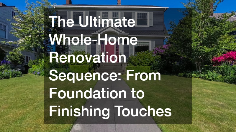 The Ultimate Whole-Home Renovation Sequence  From Foundation to Finishing Touches