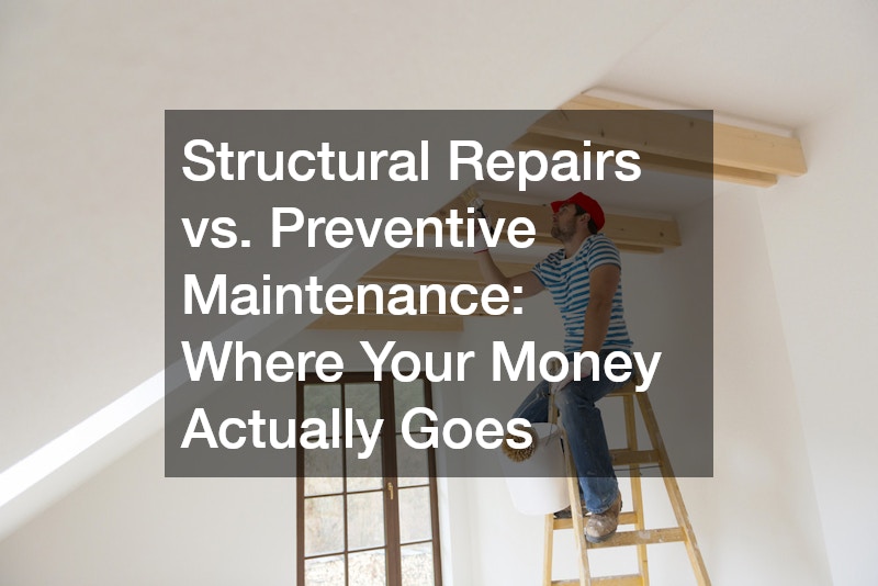 Structural Repairs vs. Preventive Maintenance: Where Your Money Actually Goes