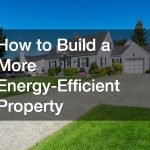 How to Build a More Energy-Efficient Property