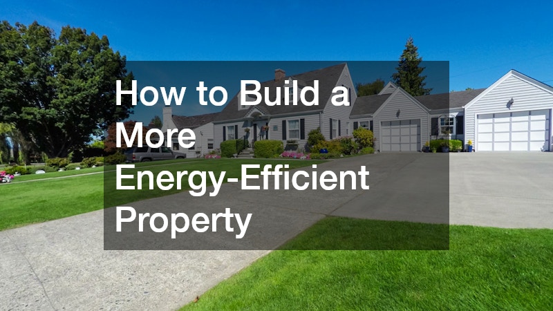 How to Build a More Energy-Efficient Property