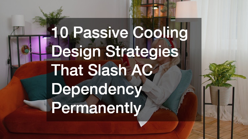 10 Passive Cooling Design Strategies That Slash AC Dependency Permanently