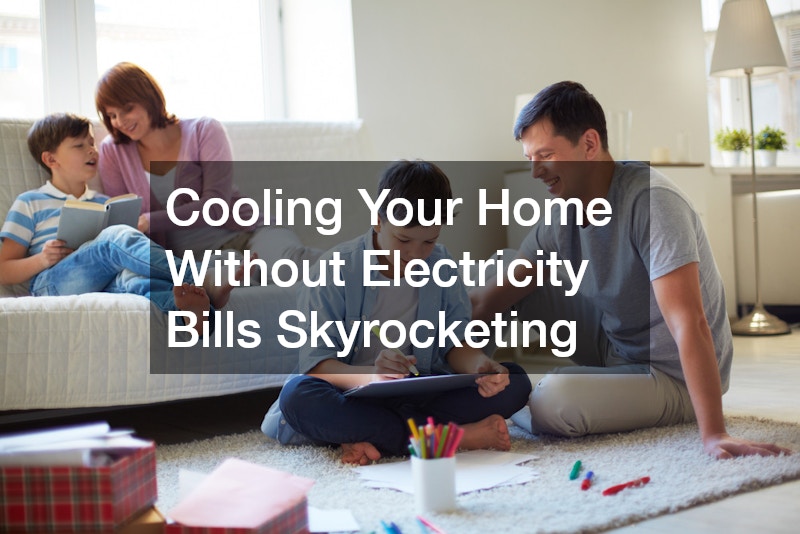 Cooling Your Home Without Electricity Bills Skyrocketing