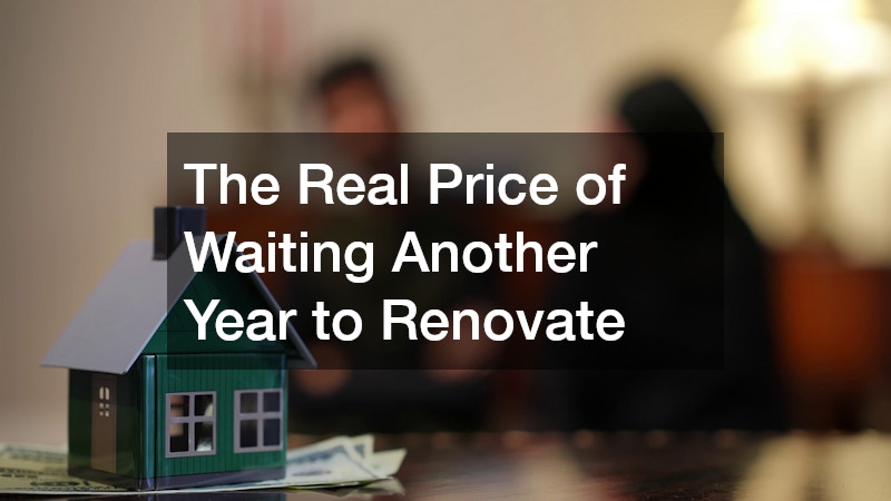 The Real Price of Waiting Another Year to Renovate