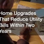 Home Upgrades That Reduce Utility Bills Within Two Years