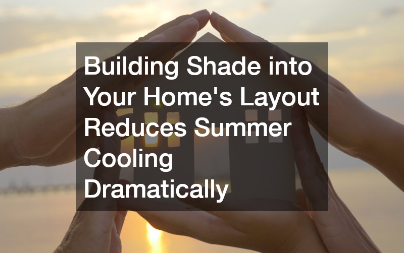 Building Shade into Your Home’s Layout Reduces Summer Cooling Dramatically
