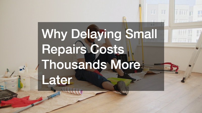 Why Delaying Small Repairs Costs Thousands More Later