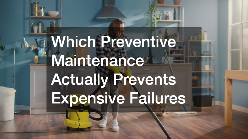 Which Preventive Maintenance Actually Prevents Expensive Failures
